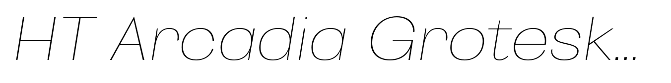 HT Arcadia Grotesk Expanded Expanded Thin Italic